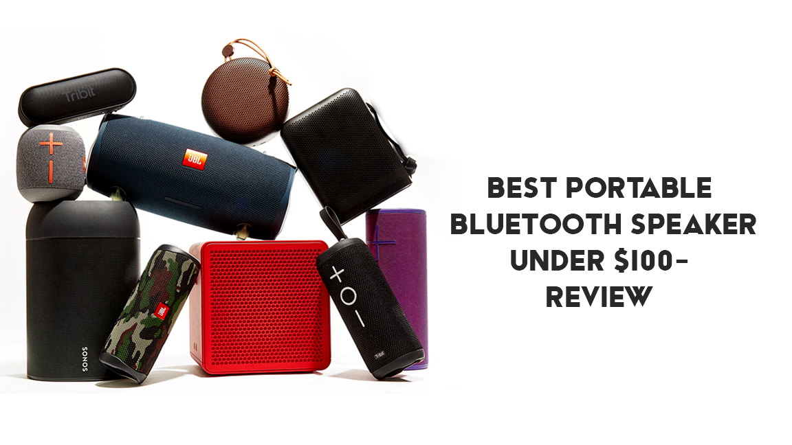 9 BEST PORTABLE BLUETOOTH SPEAKER UNDER $100- REVIEW